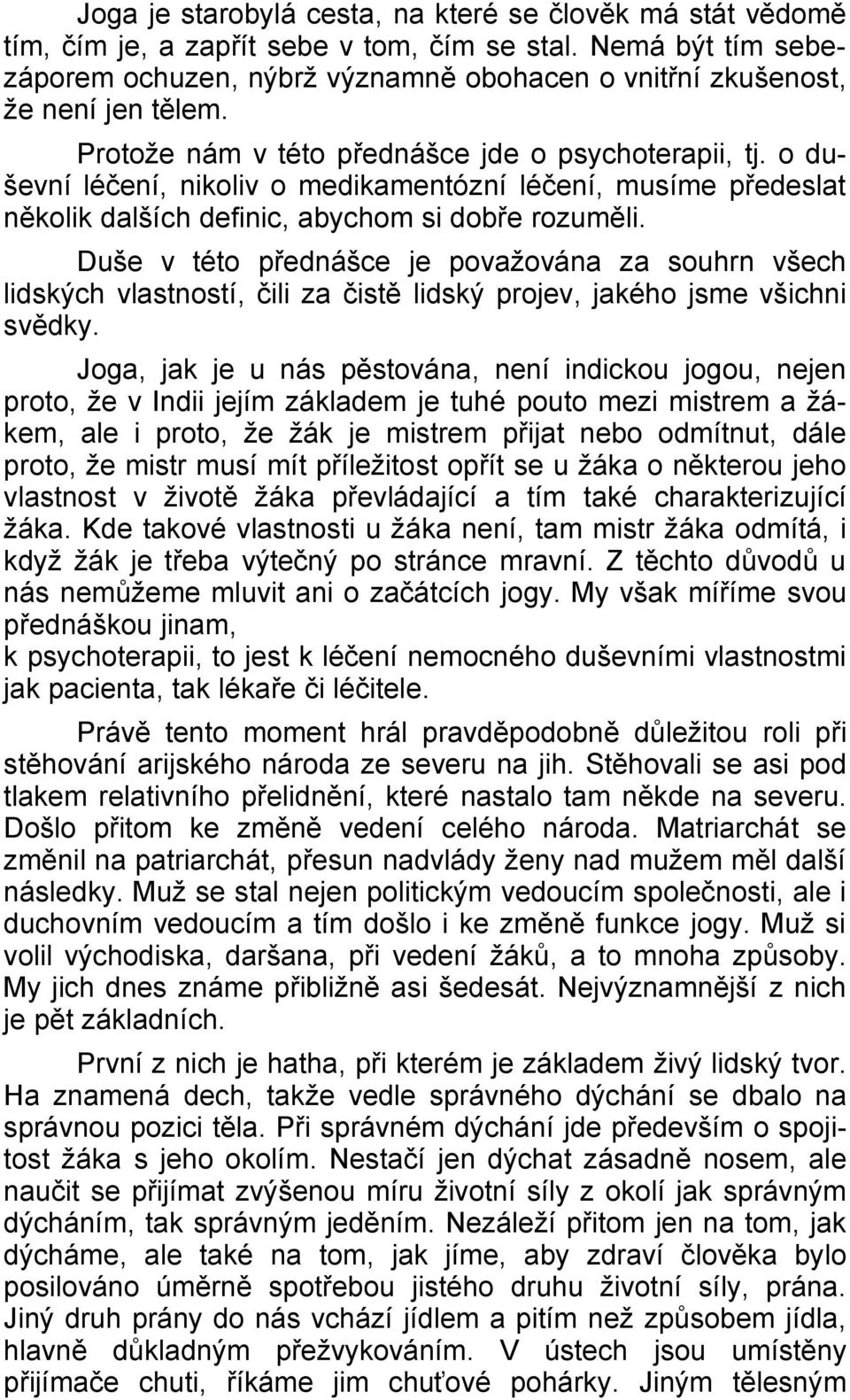 o duševní léčení, nikoliv o medikamentózní léčení, musíme předeslat několik dalších definic, abychom si dobře rozuměli.