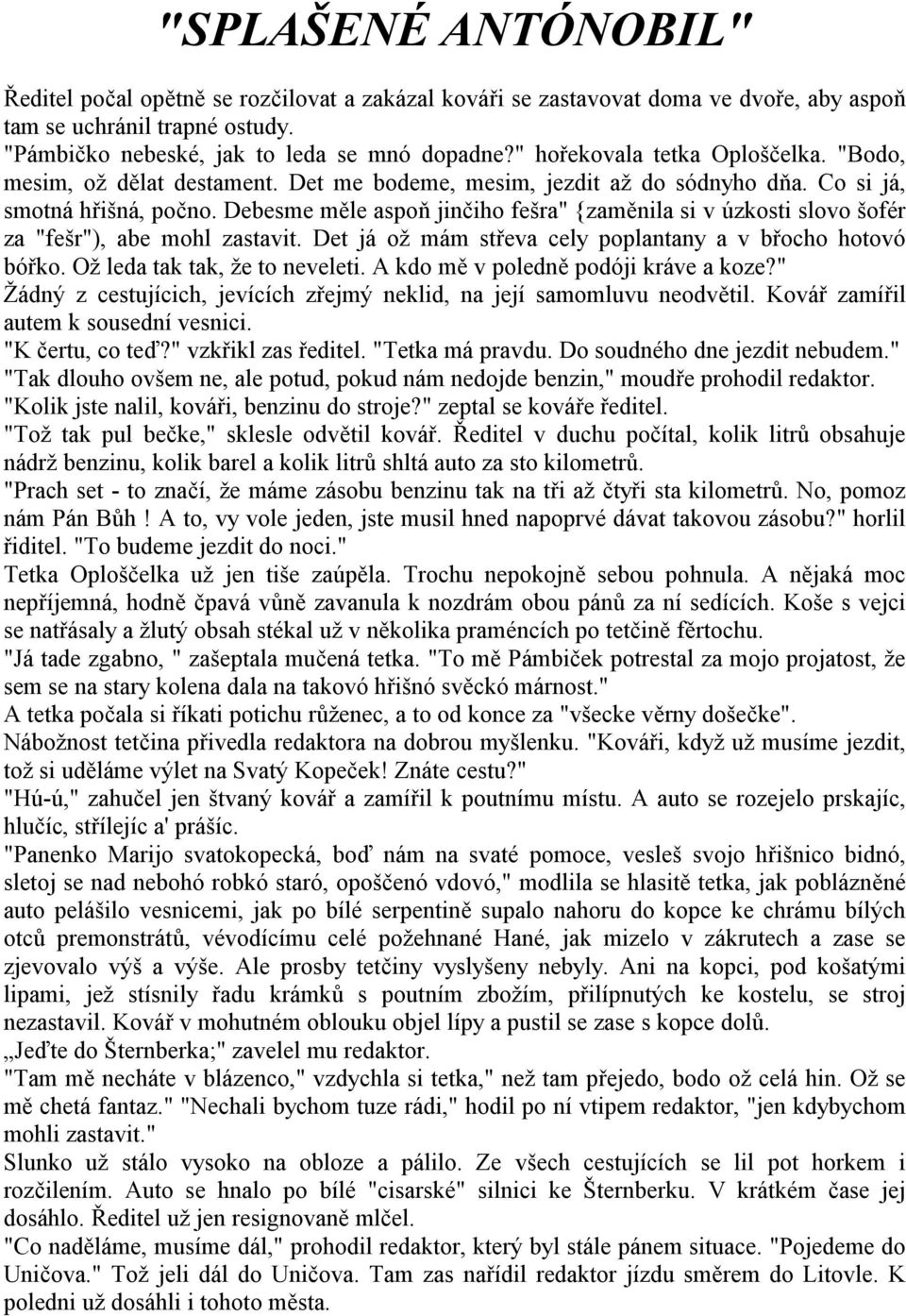 Debesme měle aspoň jinčiho fešra" {zaměnila si v úzkosti slovo šofér za "fešr"), abe mohl zastavit. Det já ož mám střeva cely poplantany a v břocho hotovó bóřko. Ož leda tak tak, že to neveleti.