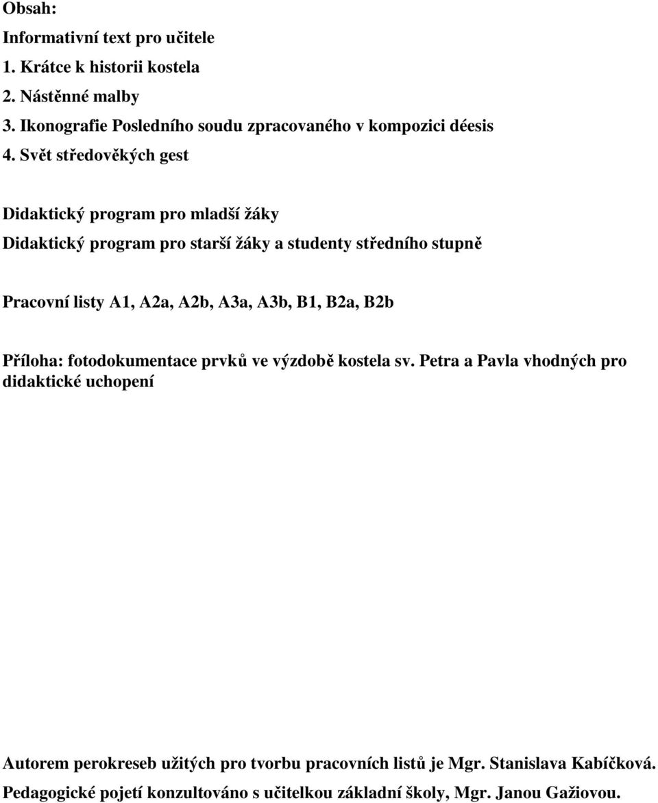 Svět středověkých gest Didaktický program pro mladší žáky Didaktický program pro starší žáky a studenty středního stupně Pracovní listy A1, A2a,