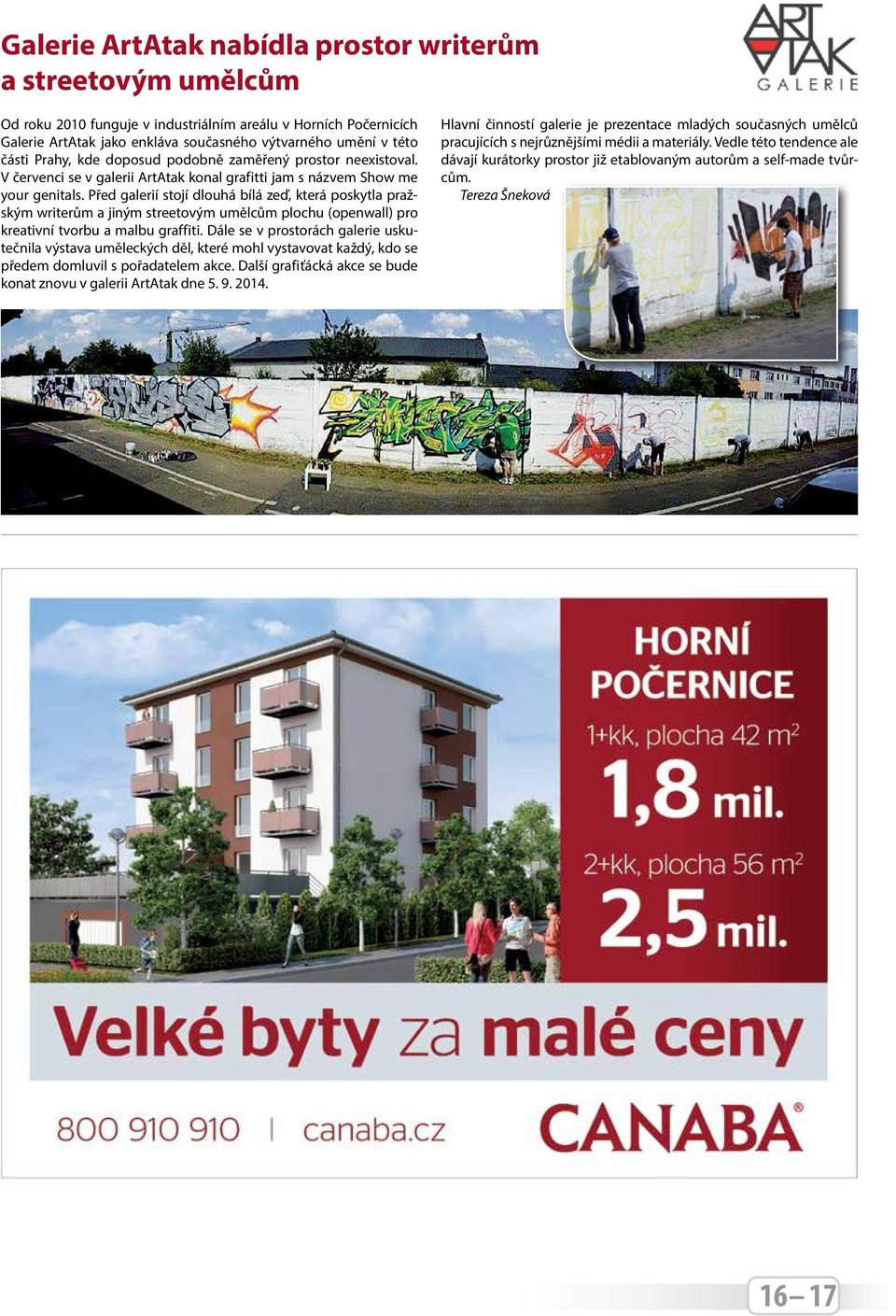 Před galerií stojí dlouhá bílá zeď, která poskytla pražským writerům a jiným streetovým umělcům plochu (openwall) pro kreativní tvorbu a malbu graffiti.