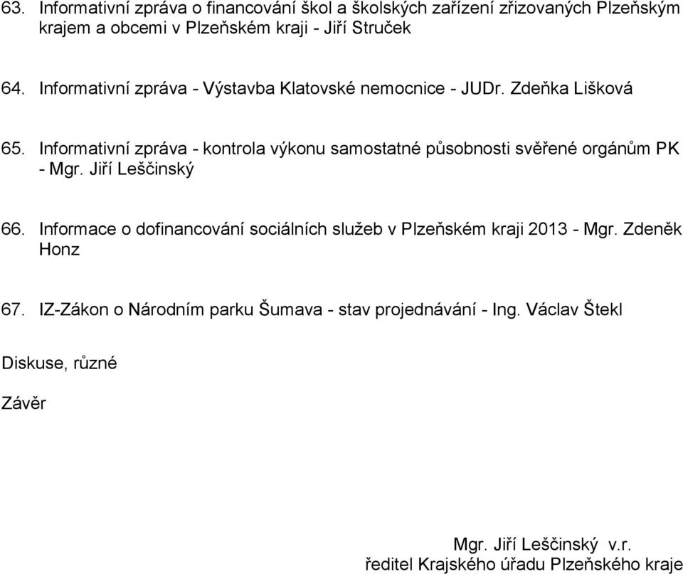 Informativní zpráva - kontrola výkonu samostatné působnosti svěřené orgánům PK - Mgr. Jiří Leščinský 66.