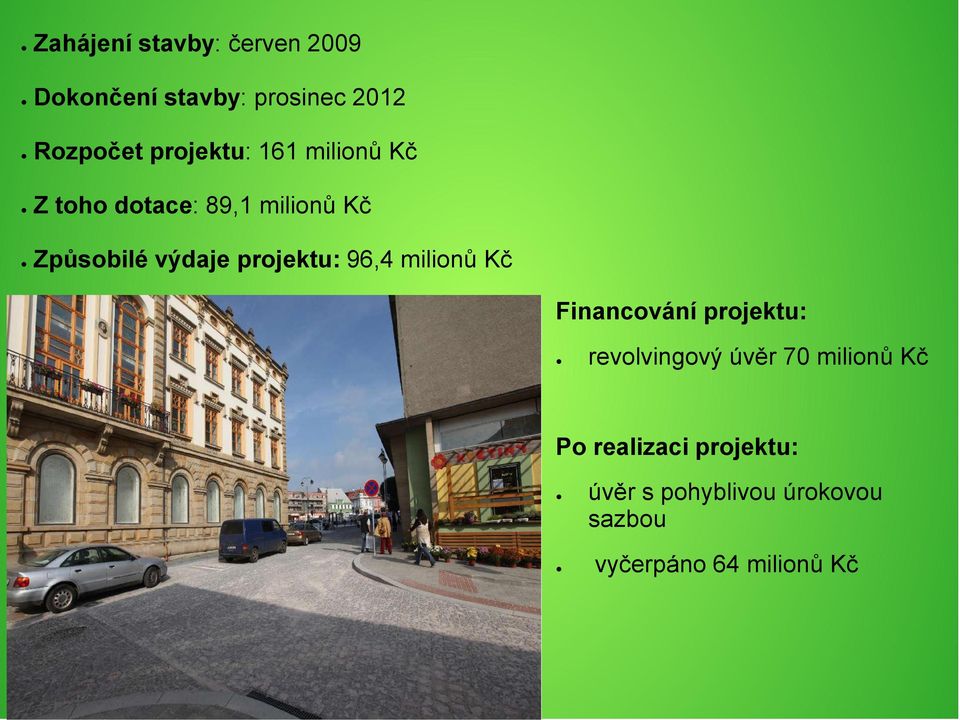 projektu: 96,4 milionů Kč Financování projektu: revolvingový úvěr 70