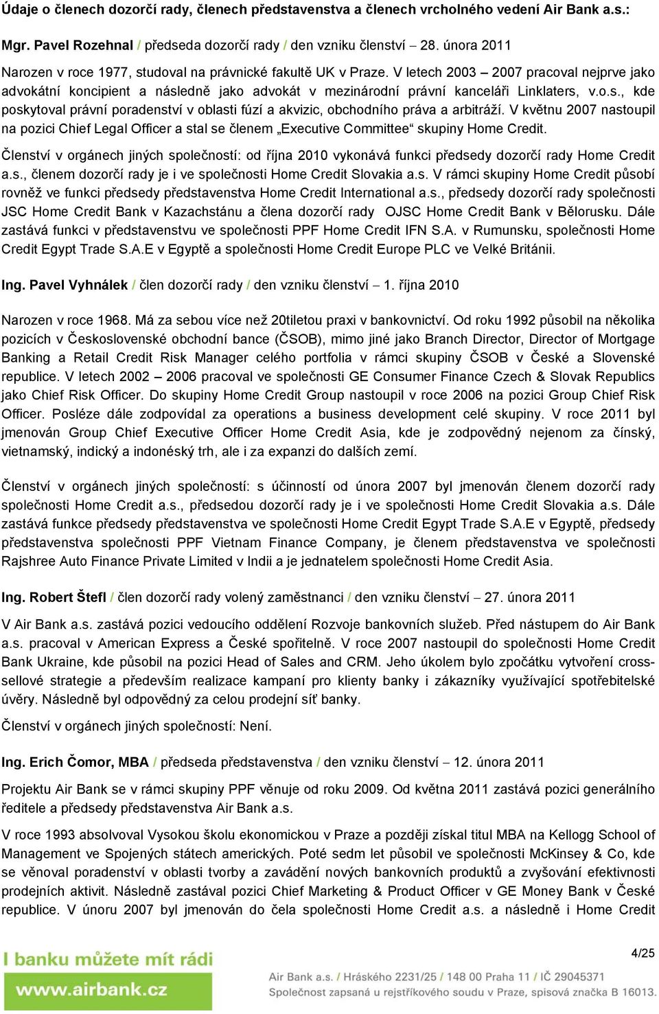 V letech 2003 2007 pracoval nejprve jako advokátní koncipient a následně jako advokát v mezinárodní právní kanceláři Linklaters, v.o.s., kde poskytoval právní poradenství v oblasti fúzí a akvizic, obchodního práva a arbitráží.