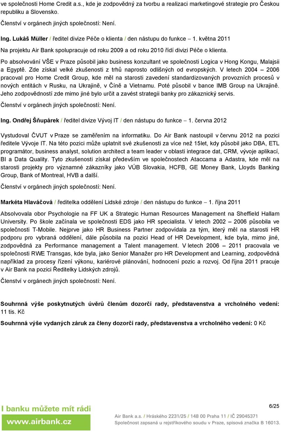 Po absolvování VŠE v Praze působil jako business konzultant ve společnosti Logica v Hong Kongu, Malajsii a Egyptě. Zde získal velké zkušenosti z trhů naprosto odlišných od evropských.