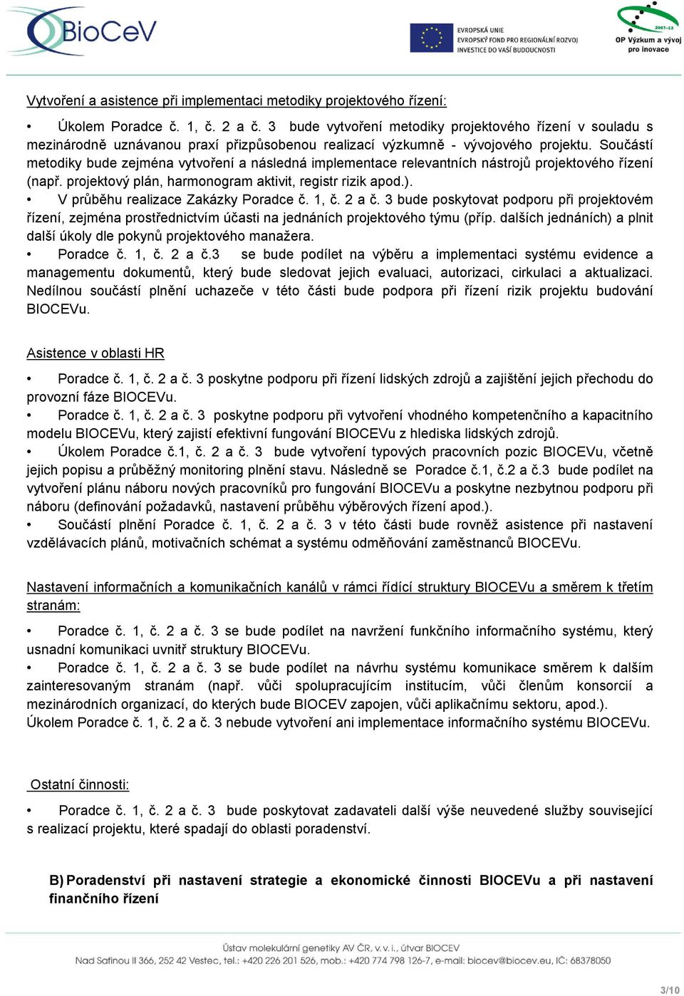 Součástí metodiky bude zejména vytvoření a následná implementace relevantních nástrojů projektového řízení (např. projektový plán, harmonogram aktivit, registr rizik apod.).