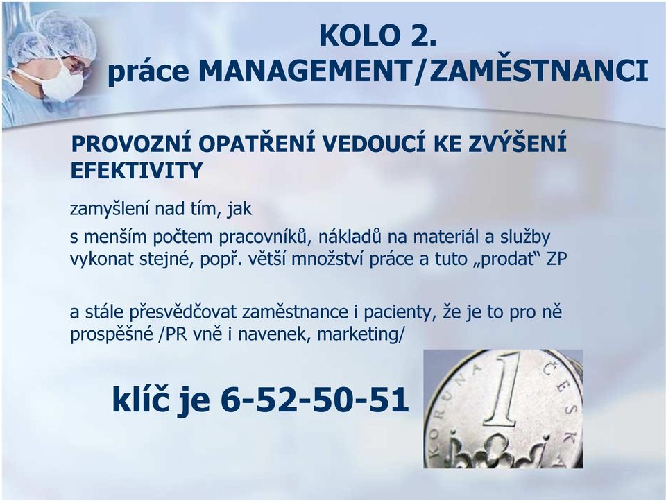 zamyšlení nad tím, jak s menším počtem pracovníků, nákladů na materiál a služby