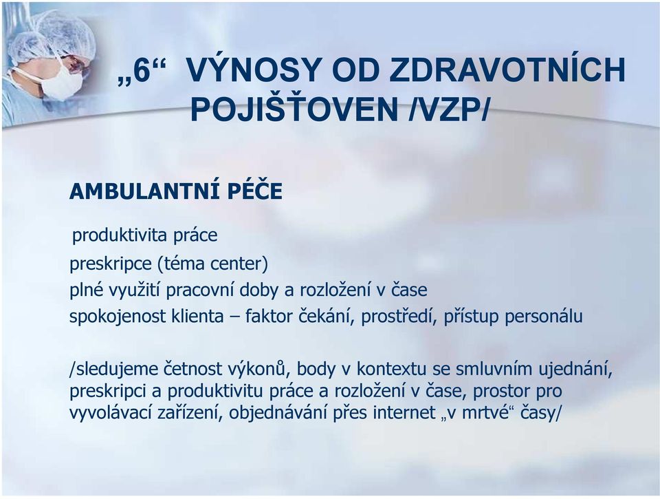 přístup personálu /sledujeme četnost výkonů, body v kontextu se smluvním ujednání, preskripci a