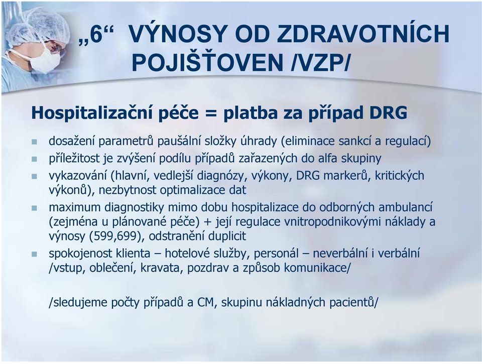 diagnostiky mimo dobu hospitalizace do odborných ambulancí (zejména u plánované péče) + její regulace vnitropodnikovými náklady a výnosy (599,699), odstranění duplicit