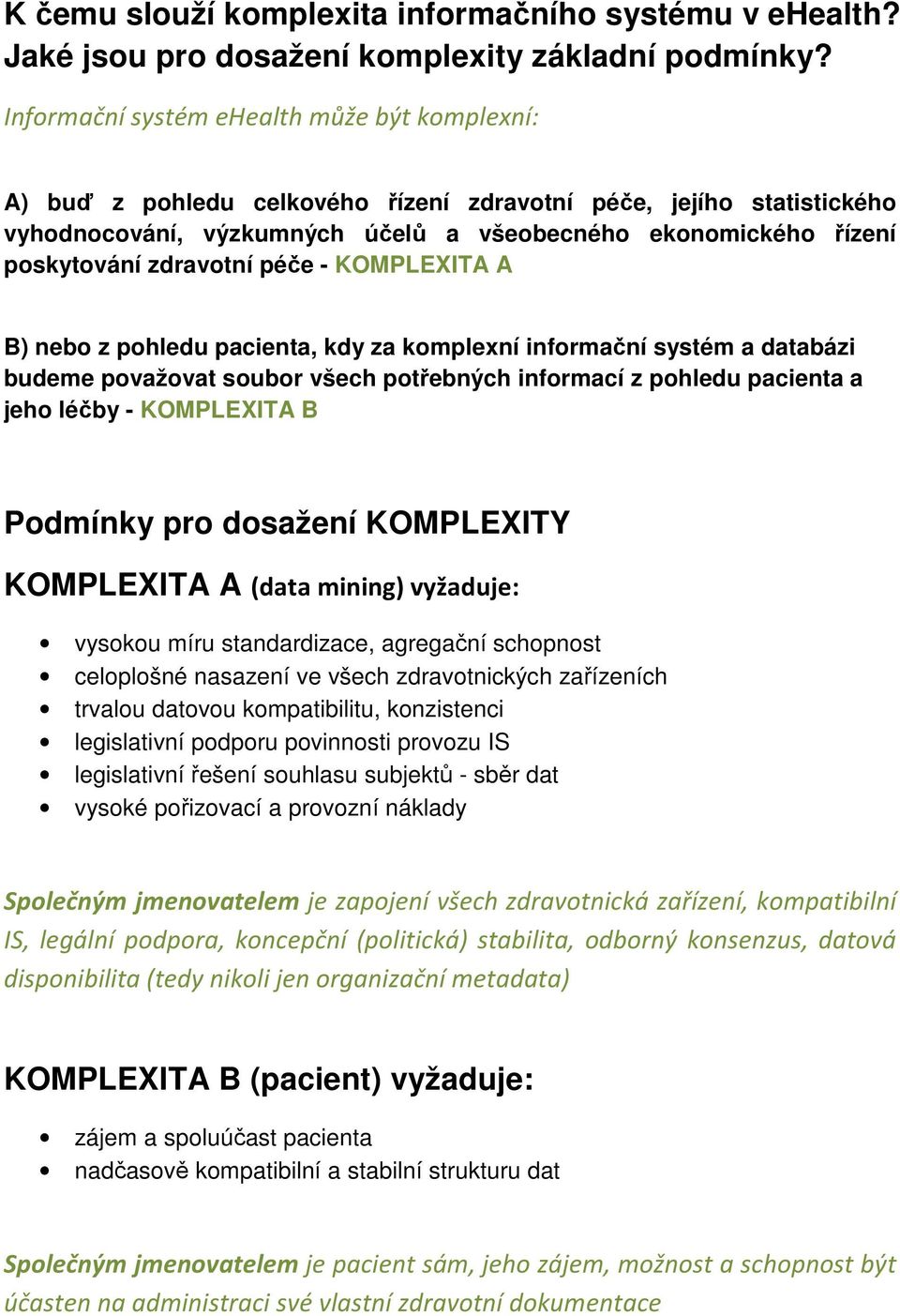 zdravotní péče - KOMPLEXITA A B) nebo z pohledu pacienta, kdy za komplexní informační systém a databázi budeme považovat soubor všech potřebných informací z pohledu pacienta a jeho léčby - KOMPLEXITA