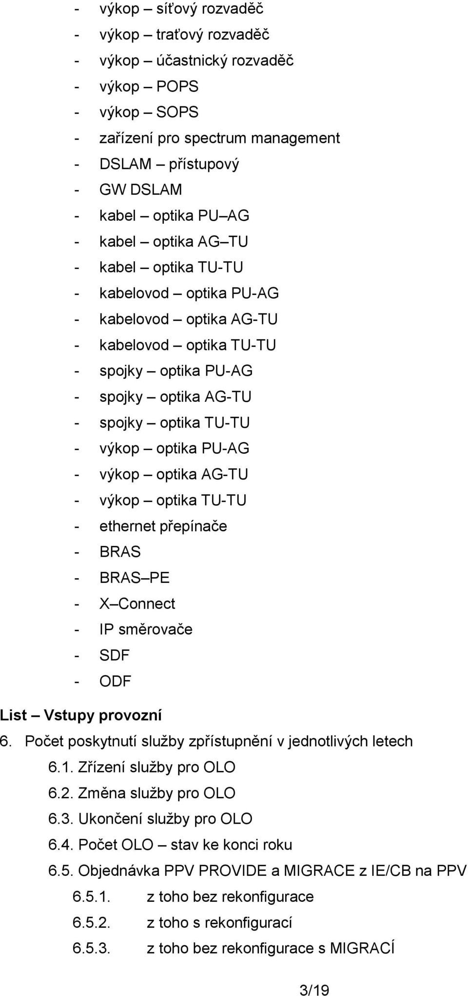 výkop optika AG-TU - výkop optika TU-TU - ethernet přepínače - BRAS - BRAS PE - X Connect - IP směrovače - SDF - ODF List Vstupy provozní 6.