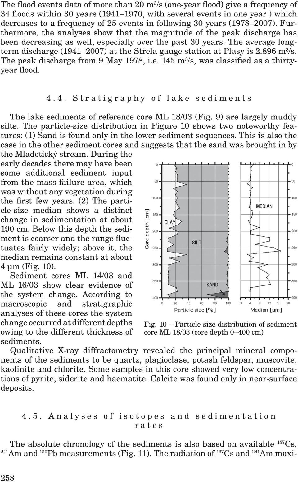 The average longterm discharge (1941 2007) at the Střela gauge station at Plasy is 2.896 m³/s. The peak discharge from 9 May 1978, i.e. 145 m³/s, was classified as a thirtyyear flood. 4.4. Stratigraphy of lake sediments The lake sediments of reference core ML 18/03 (Fig.