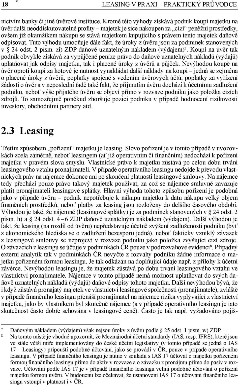 právem tento majetek daňově odpisovat. Tuto výhodu umocňuje dále fakt, že úroky z úvěru jsou za podmínek stanovených v 24 odst. 2 písm. zi) ZDP daňově uznatelným nákladem (výdajem) 7.