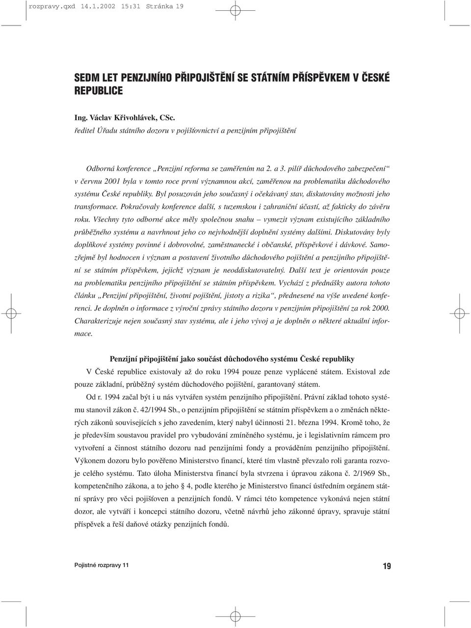 pilíř důchodového zabezpečení v červnu 2001 byla v tomto roce první významnou akcí, zaměřenou na problematiku důchodového systému České republiky.