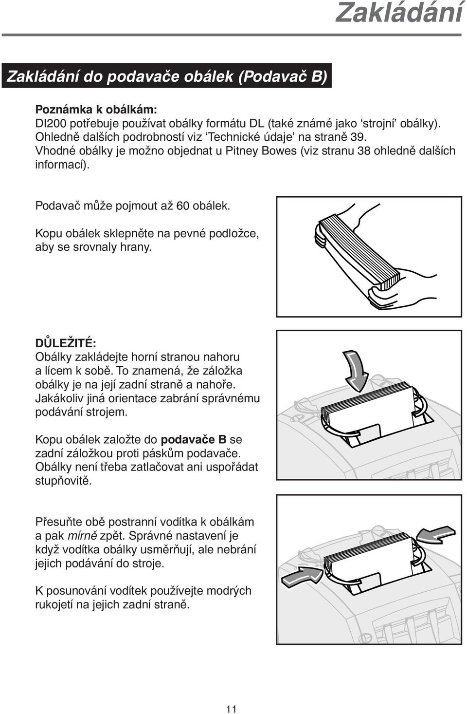 Kopu obálek sklepněte na pevné podložce, aby se srovnaly hrany. DŮLEŽITÉ: Obálky zakládejte horní stranou nahoru a lícem k sobě. To znamená, že záložka obálky je na její zadní straně a nahoře.