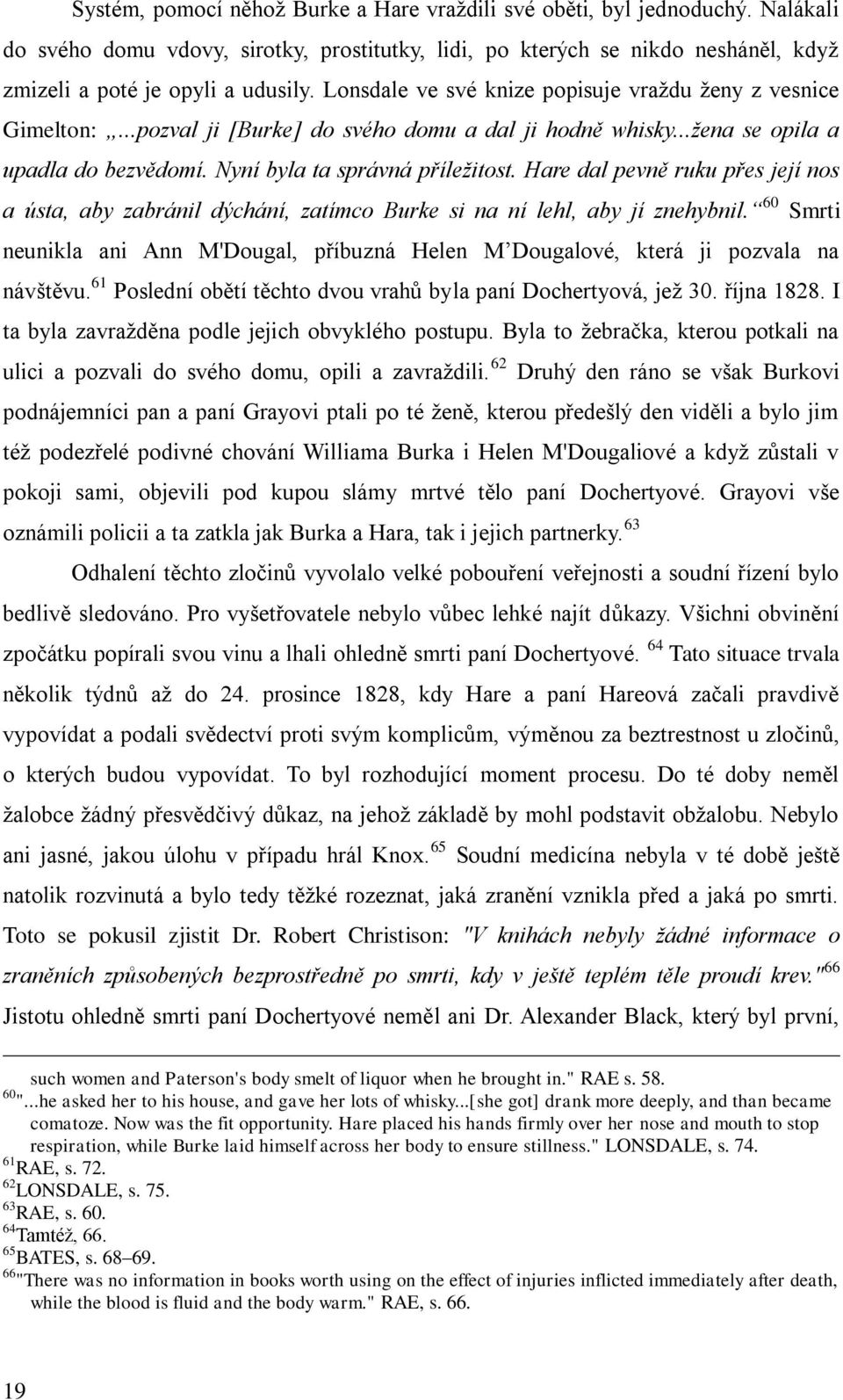 Hare dal pevně ruku přes její nos a ústa, aby zabránil dýchání, zatímco Burke si na ní lehl, aby jí znehybnil.