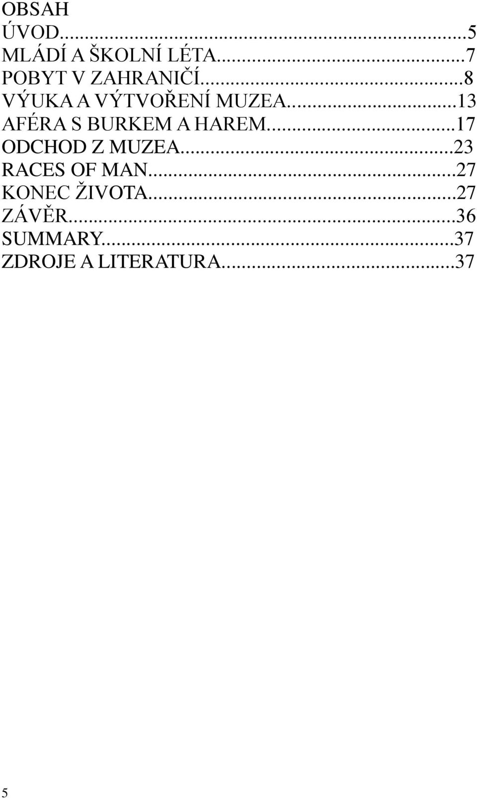 ..17 ODCHOD Z MUZEA...23 RACES OF MAN...27 KONEC ŽIVOTA.