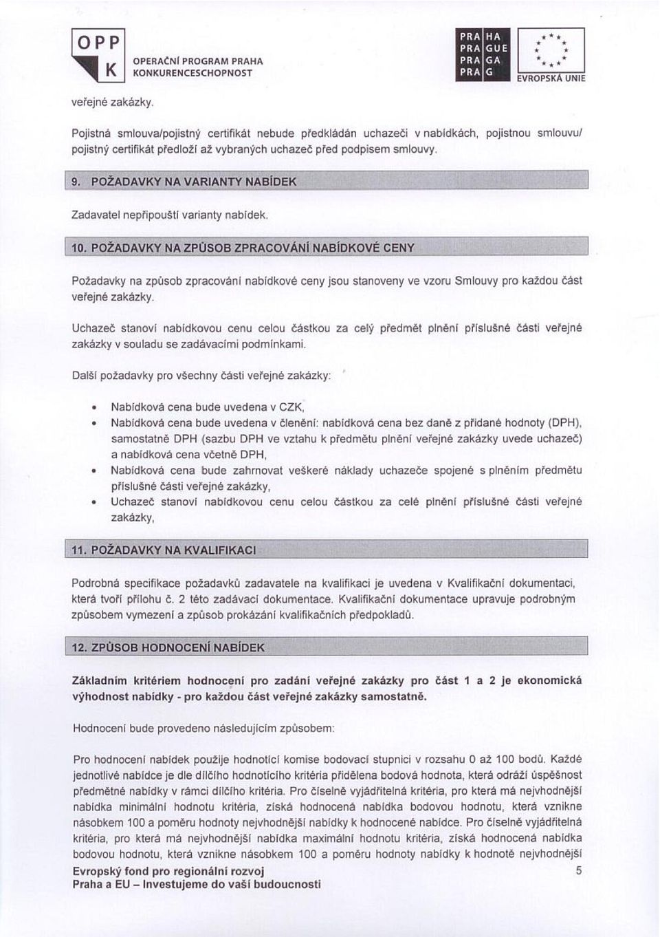 POŽADAVKY NA VARIANTY NAB{DEK 1 Zadavatel nepřipouš tí varianty nabldek. l 10. POŽADAVKY NA Ž~ 0 ŮSOB ZPRACOVÁŇí NABÍDKOVÉ CENY.