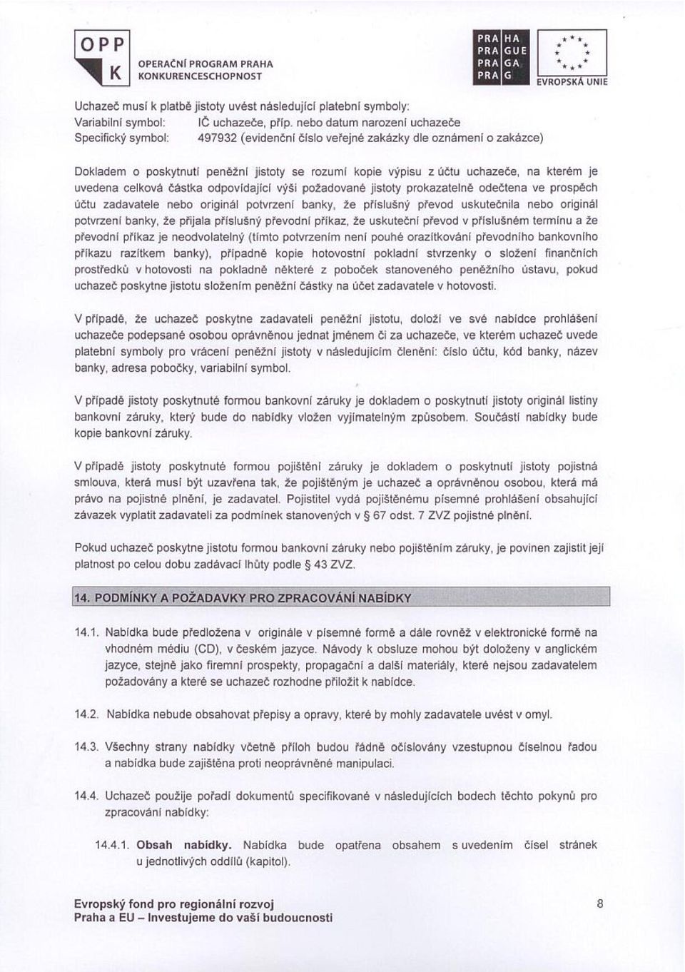 na kterém je uvedena celkové částka odpovfdajlcr výši požadované jistoty prokazate ln ě odečten a ve prospěch účtu zadavatele nebo originál potvrzeni banky, že prfslušný plevod uskutečnila nebo