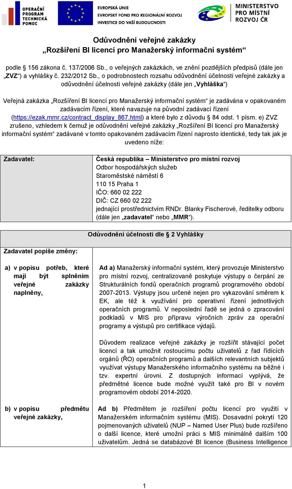 , o podrobnostech rozsahu odůvodnění účelnosti veřejné zakázky a odůvodnění účelnosti veřejné zakázky (dále jen Vyhláška ) Veřejná zakázka Rozšíření BI licencí pro Manažerský informační systém je