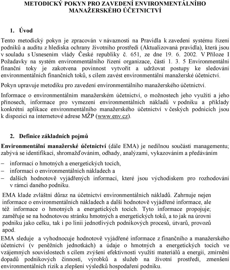 Usnesením vlády České republiky č. 651, ze dne 19. 6. 2002. V Příloze I Požadavky na systém environmentálního řízení organizace, části 1. 3.