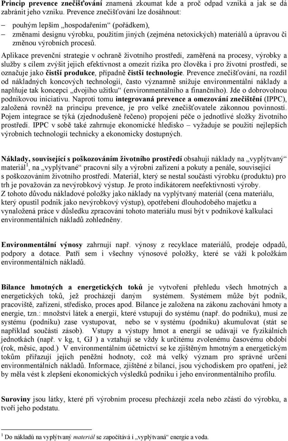 Aplikace prevenční strategie v ochraně životního prostředí, zaměřená na procesy, výrobky a služby s cílem zvýšit jejich efektivnost a omezit rizika pro člověka i pro životní prostředí, se označuje