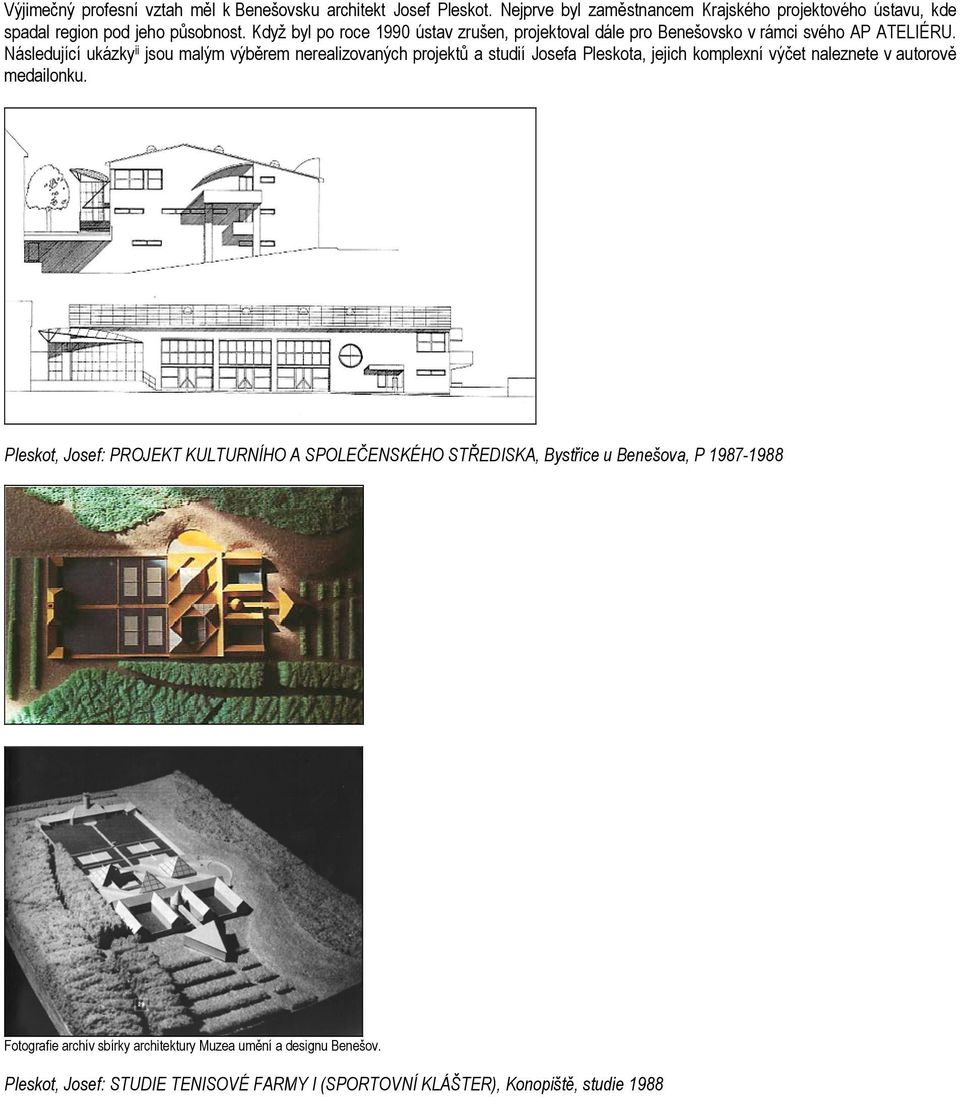 Následující ukázky ii jsou malým výběrem nerealizovaných projektů a studií Josefa Pleskota, jejich komplexní výčet naleznete v autorově medailonku.