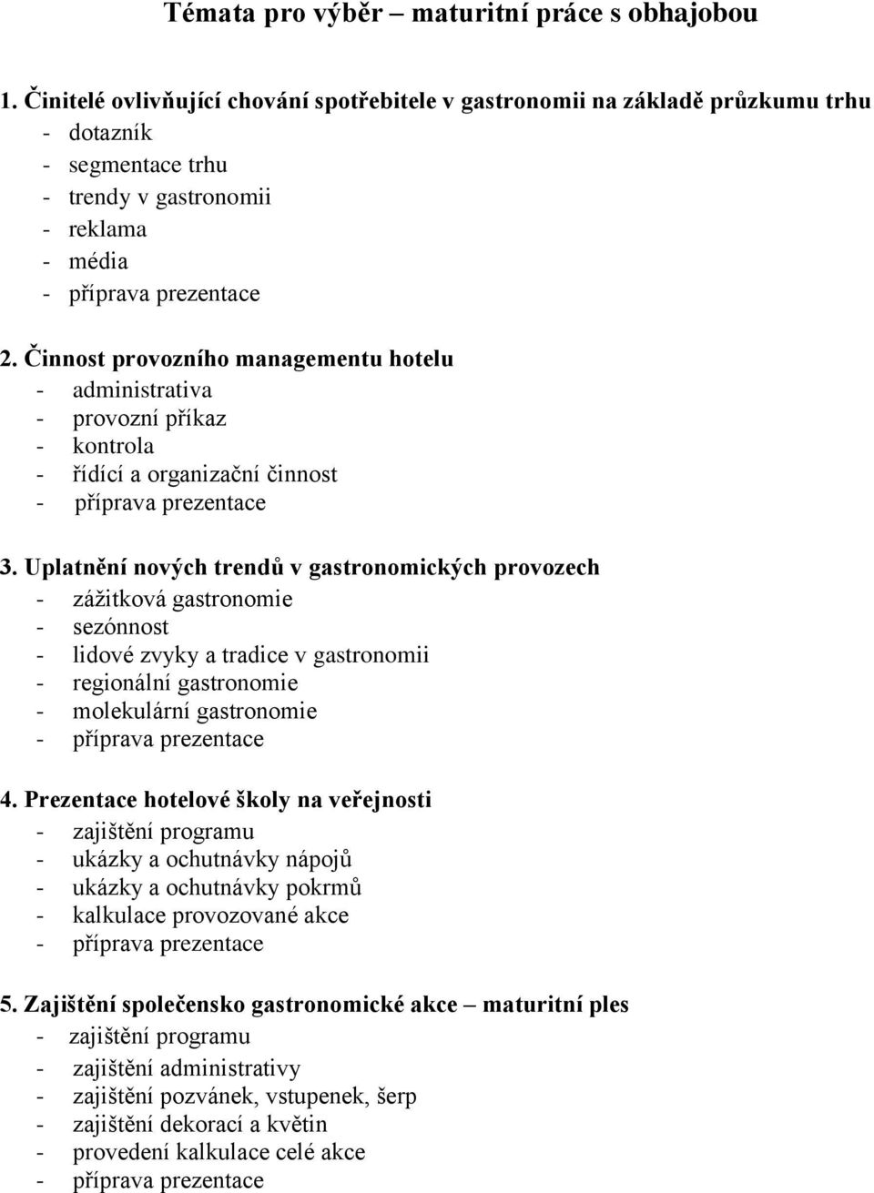 Činnost provozního managementu hotelu - administrativa - provozní příkaz - kontrola - řídící a organizační činnost 3.