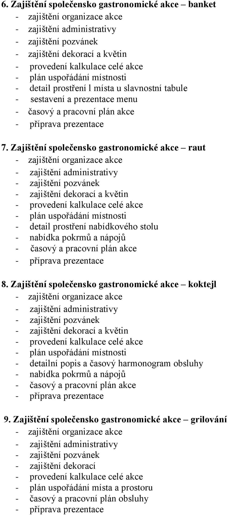 Zajištění společensko gastronomické akce koktejl - detailní popis a časový harmonogram obsluhy - nabídka pokrmů a nápojů 9.