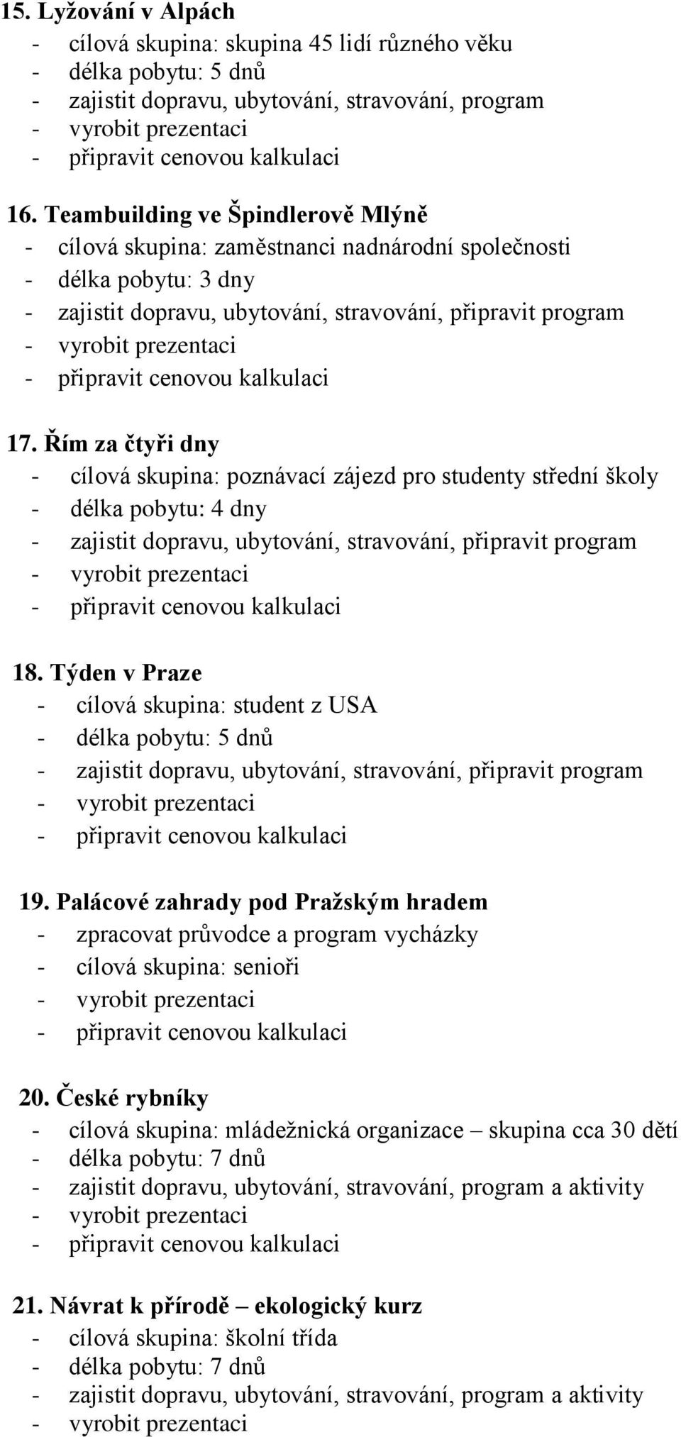 Řím za čtyři dny - cílová skupina: poznávací zájezd pro studenty střední školy - délka pobytu: 4 dny 18.