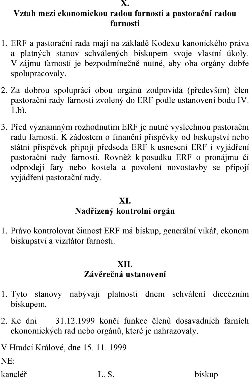 Za dobrou spolupráci obou orgánů zodpovídá (především) člen pastorační rady farnosti zvolený do ERF podle ustanovení bodu IV. 1.b). 3.