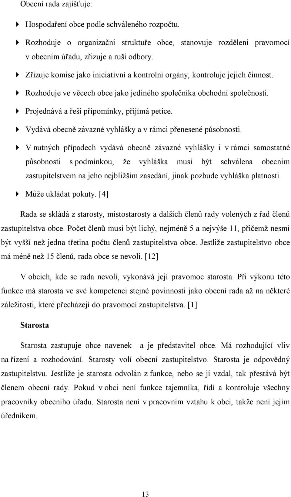 4 Projednává a řeší připomínky, přijímá petice. 4 Vydává obecně závazné vyhlášky a v rámci přenesené působnosti.