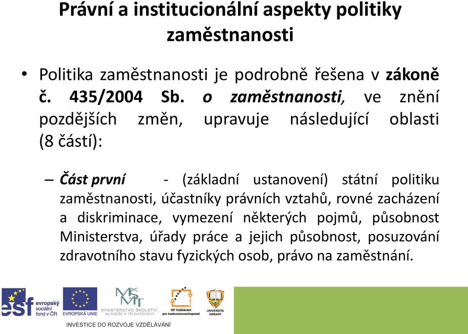 o zaměstnanosti, ve znění pozdějších změn, upravuje následující oblasti (8 částí): Část první - (základní ustanovení)