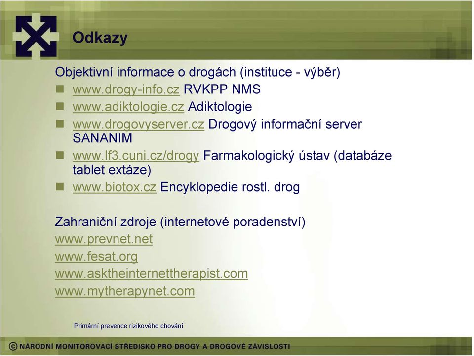 cz/drogy Farmakologický ústav (databáze tablet extáze) www.biotox.cz Encyklopedie rostl.