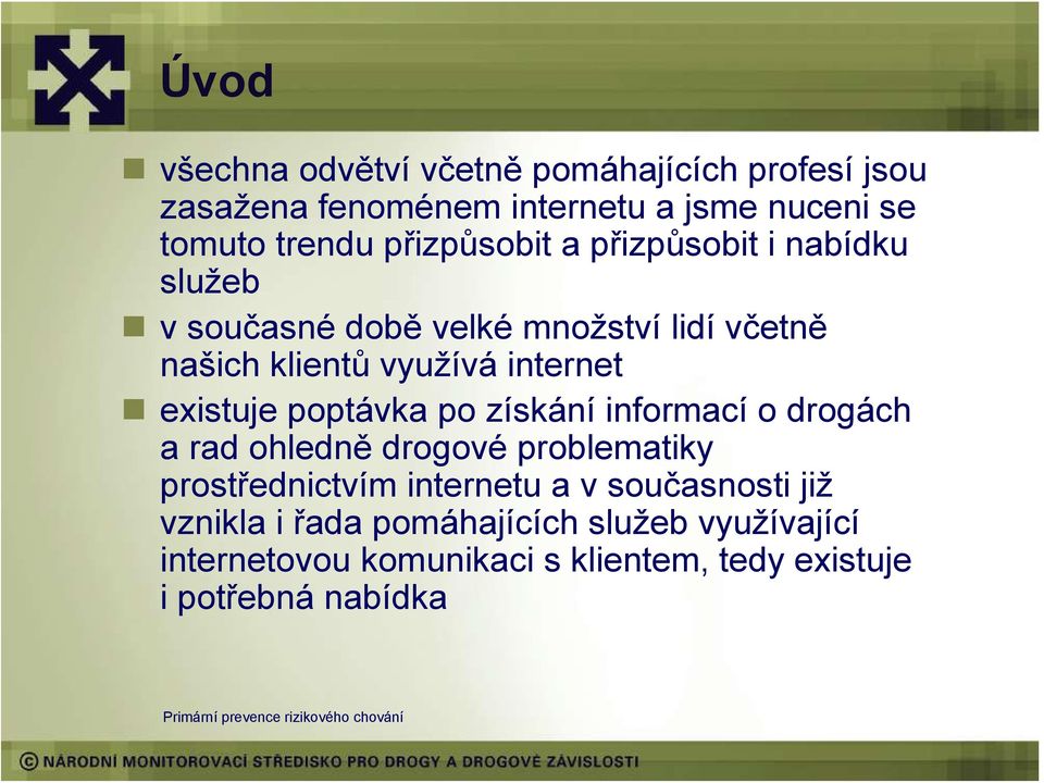 existuje poptávka po získání informací o drogách a rad ohledně drogové problematiky prostřednictvím internetu a v