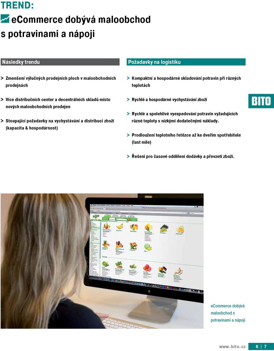 distribuci zboží (kapacita & hospodárnost) > > Rychlé a hospodárné vychystávání zboží > > Rychlé a spolehlivé vyexpedování potravin vyžadujících různé teploty s nízkými dodatečnými náklady.