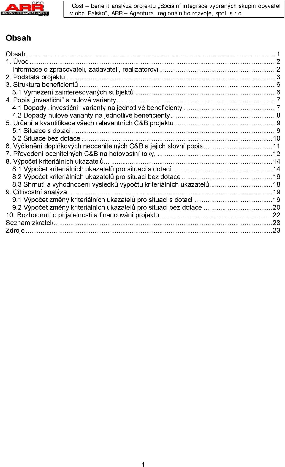 ..10 6. Vyčleěí doplňkových eoceielých C&B a jejich sloví popis...11 7. Převedeí oceielých C&B a hoovosí oky,...12 8. Výpoče krieriálích ukazaelů...14 8.