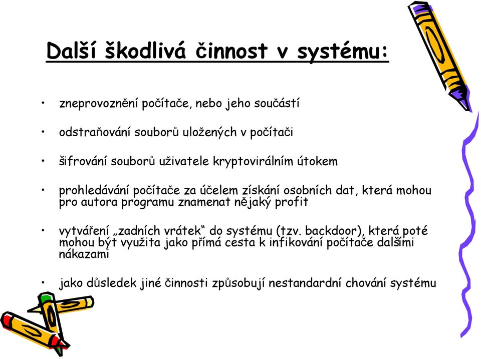 autora programu znamenat nějaký profit vytváření zadních vrátek do systému (tzv.