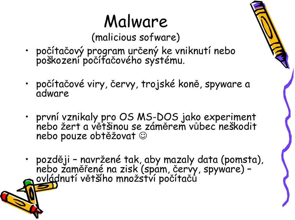 počítačové viry, červy, trojské koně, spyware a adware první vznikaly pro OS MS-DOS jako experiment