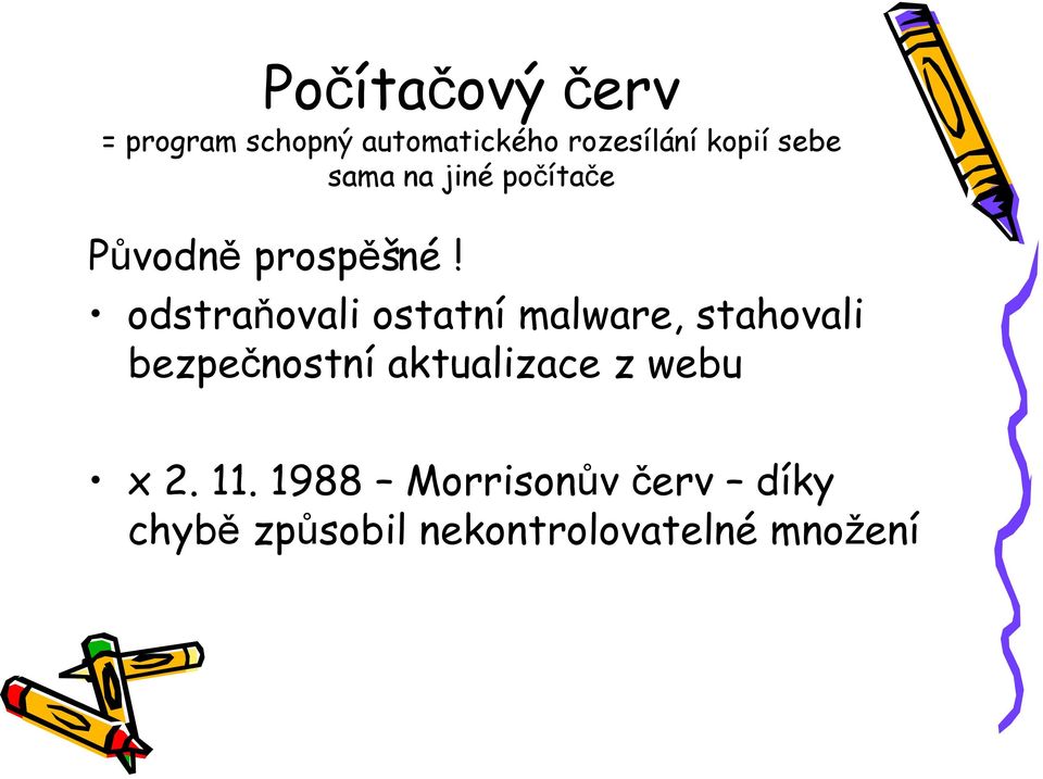 odstraňovali ostatní malware, stahovali bezpečnostní aktualizace