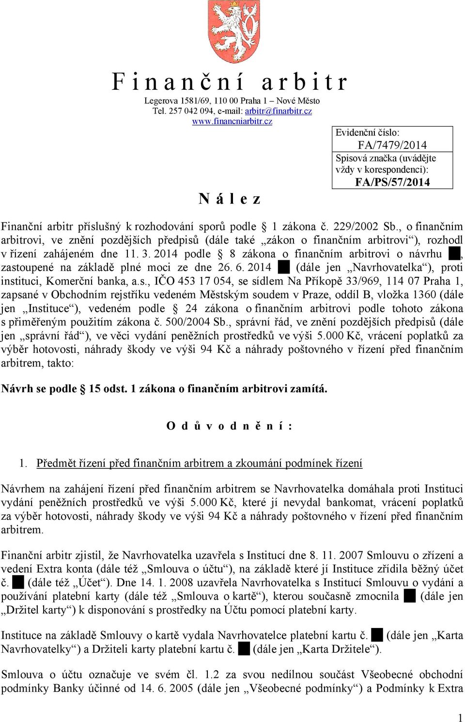 , o finančním arbitrovi, ve znění pozdějších předpisů (dále také zákon o finančním arbitrovi ), rozhodl v řízení zahájeném dne 11. 3.