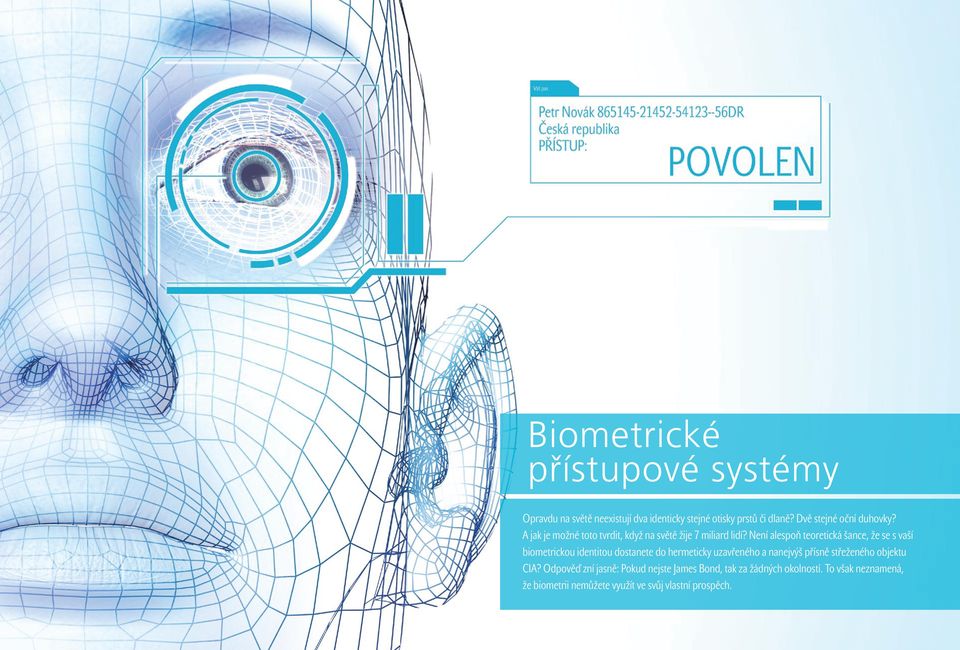 Není alespoň teoretická šance, že se s vaší biometrickou identitou dostanete do hermeticky uzavřeného a nanejvýš přísně