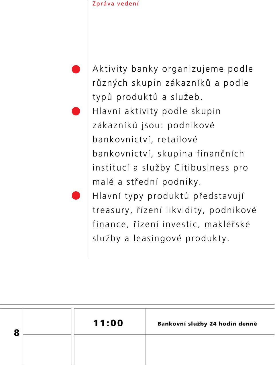 institucí a sluïby Citibusiness pro malé a stfiední podniky.