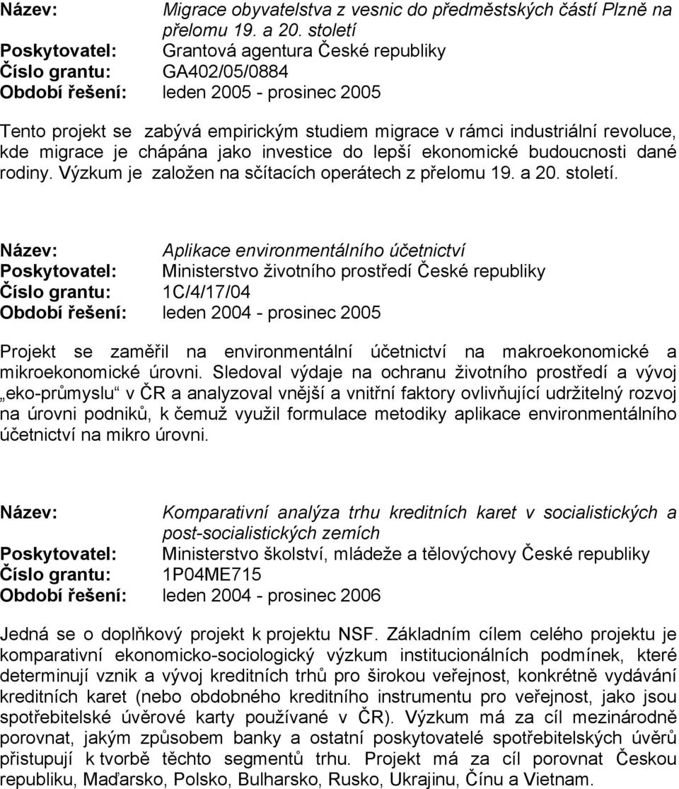 revoluce, kde migrace je chápána jako investice do lepší ekonomické budoucnosti dané rodiny. Výzkum je založen na sčítacích operátech z přelomu 19. a 20. století.