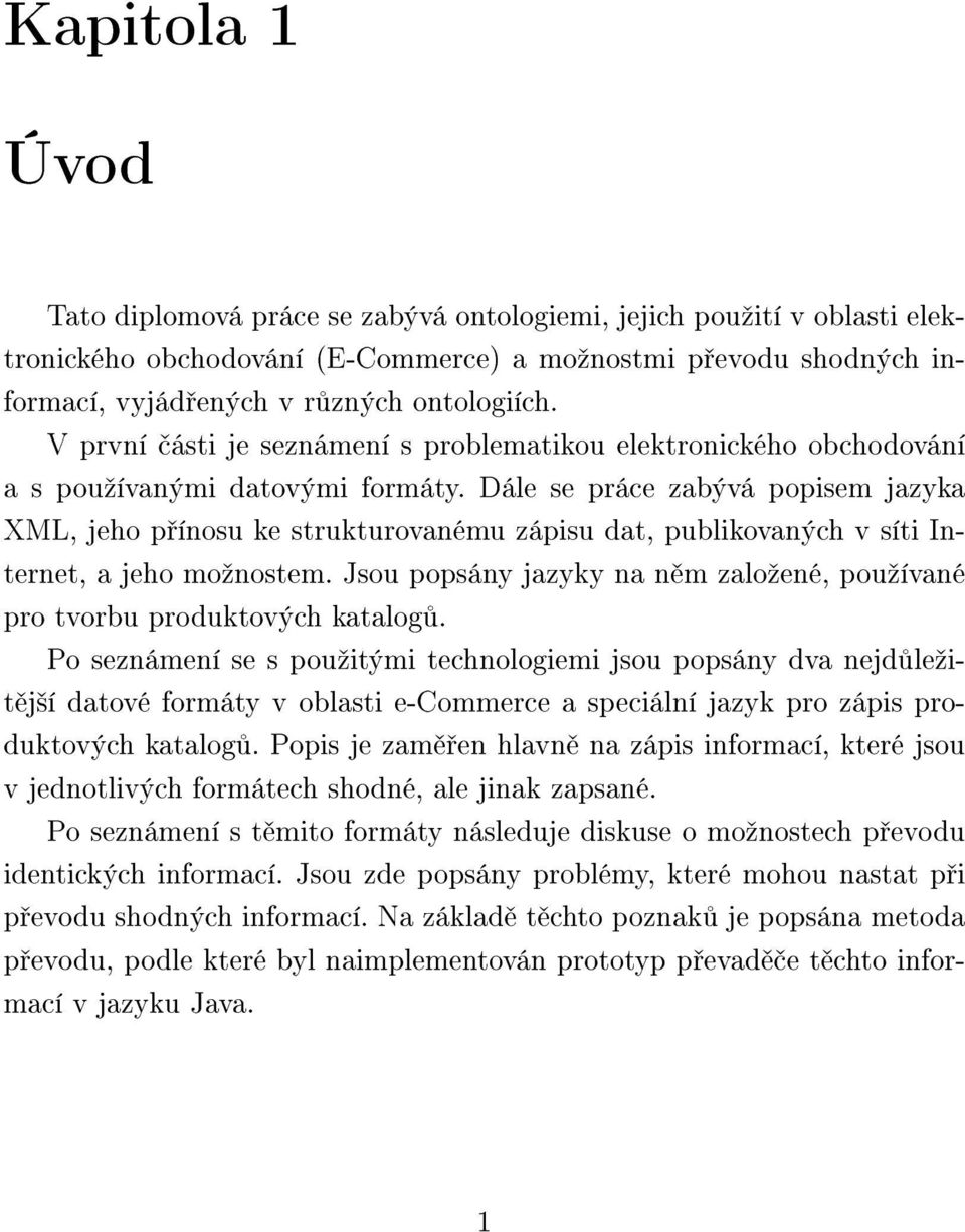 Dále se práce zabývá popisem jazyka XML, jeho p ínosu ke strukturovanému zápisu dat, publikovaných v síti Internet, a jeho moºnostem.