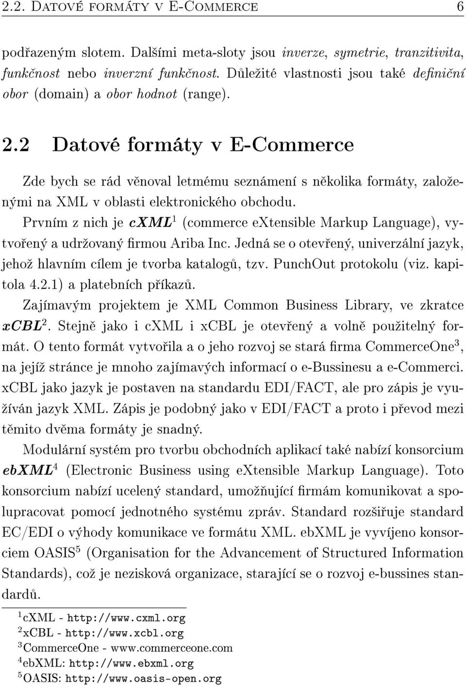 2 Datové formáty v E-Commerce Zde bych se rád v noval letmému seznámení s n kolika formáty, zaloºenými na XML v oblasti elektronického obchodu.