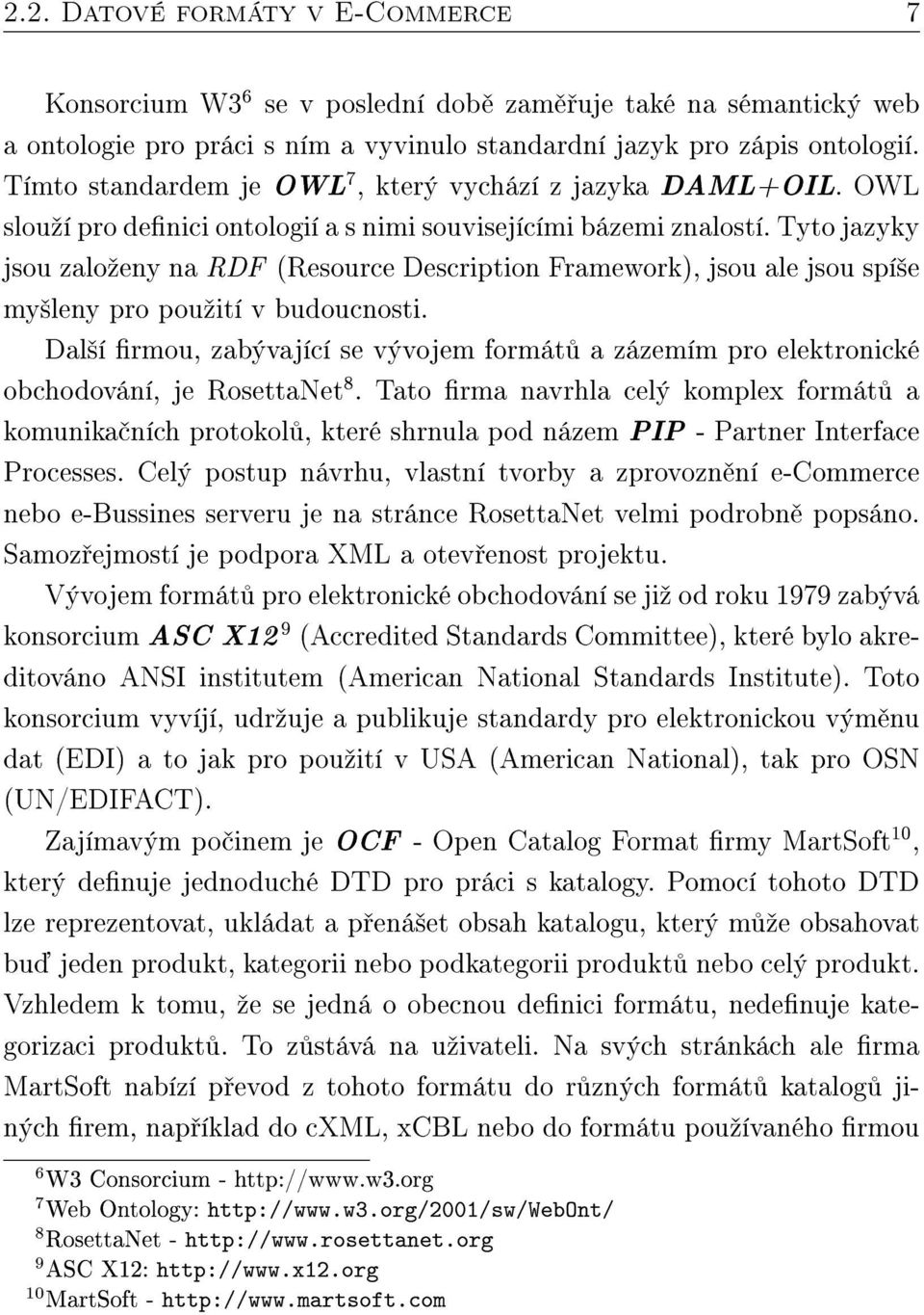 Tyto jazyky jsou zaloºeny na RDF (Resource Description Framework), jsou ale jsou spí²e my²leny pro pouºití v budoucnosti.