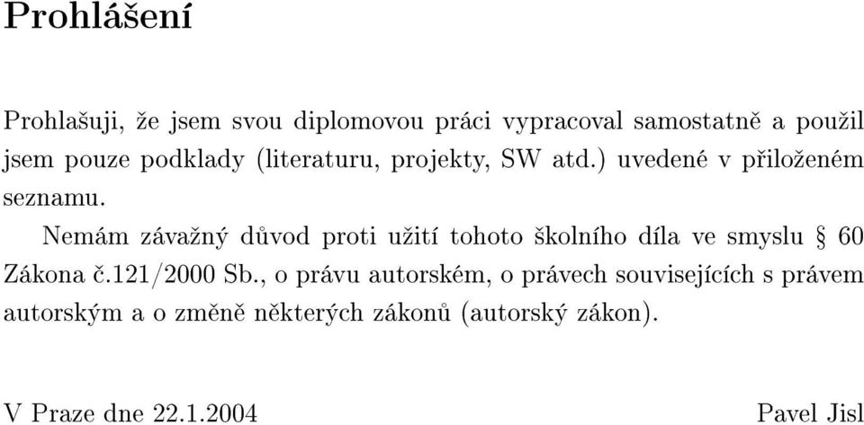 Nemám závaºný d vod proti uºití tohoto ²kolního díla ve smyslu Ÿ 60 Zákona.121/2000 Sb.