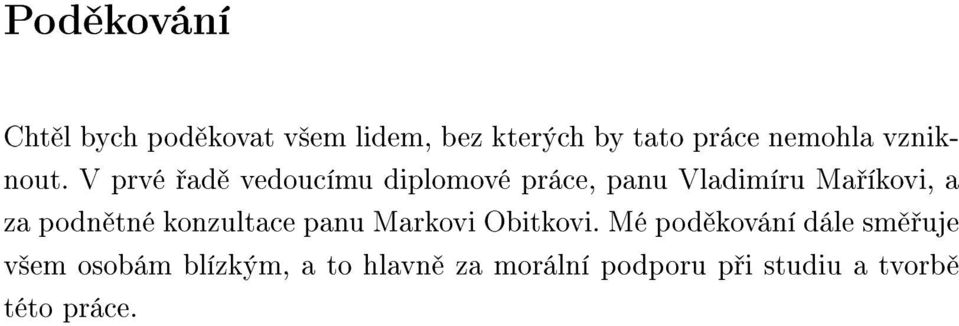 V prvé ad vedoucímu diplomové práce, panu Vladimíru Ma íkovi, a za podn tné