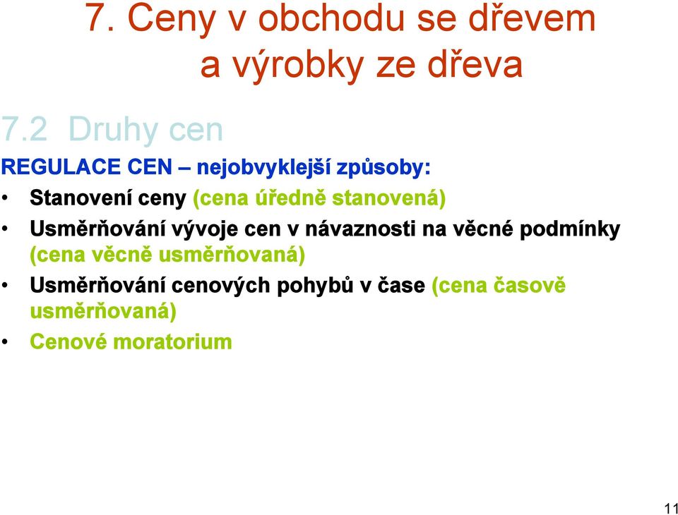 Stanovení ceny (cena úředně stanovená) Usměrňování vývoje cen v