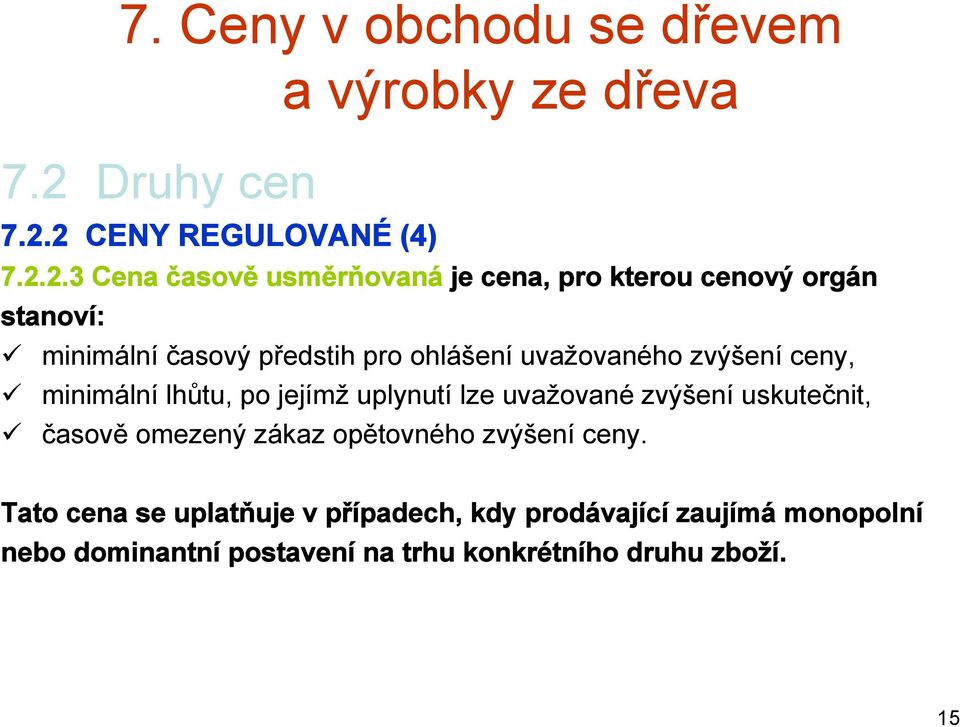 2 CENY REGULOVANÉ (4) 7.2.2.3 Cena časově usměrňovaná je cena, pro kterou cenový orgán stanoví: minimální časový